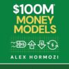 $100M Money Models: How To Make Money (Acquisition.com $100M Series)
