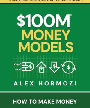 $100M Money Models: How To Make Money (Acquisition.com $100M Series)