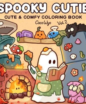Spooky Cutie: Vol. 2 Coloring Book for Adults and Teens Featuring Lovely Creepy Creatures in Cozy Moments for Relaxation
